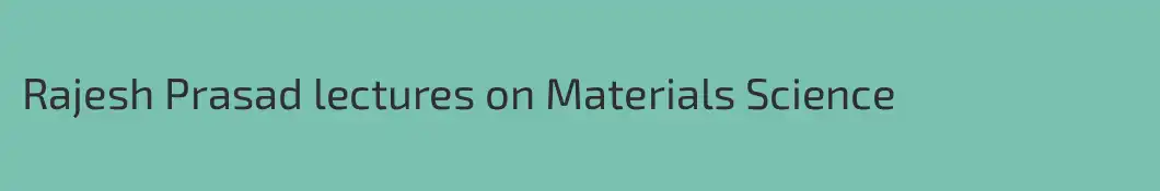 Rajesh Prasad lectures on Materials Science